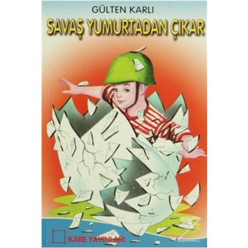 Savaş Yumurtadan Çıkar - Gülten Karlı