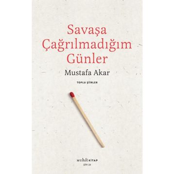 Savaşa Çağrılmadığım Günler - Mustafa Akar