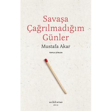Savaşa Çağrılmadığım Günler - Mustafa Akar