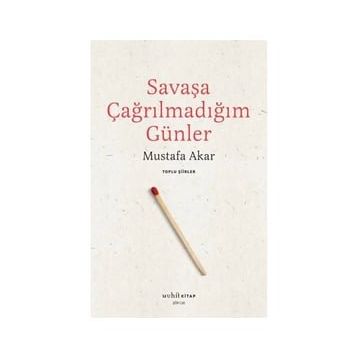 Savaşa Çağrılmadığım Günler - Mustafa Akar