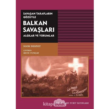 Savaşan Tarafların Gözüyle Balkan Savaşları Igor Despot