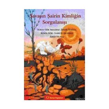 SAVAŞIN ŞAİRİN KİMLİĞİN SORGULANIŞI - KEMAL KÖK