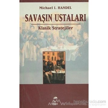 Savaşın Ustaları Klasik Stratejiler - Michael L. Handel