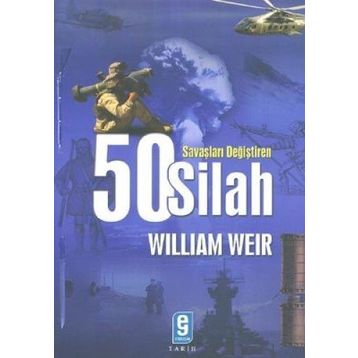 Savaşları Değiştiren 50 Silah - William U. Wei