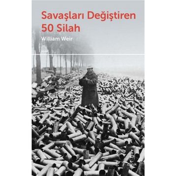 Savaşları Değiştiren 50 Silah - William U. Wei