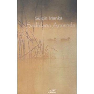 Sazlıkların Arasında - Gülçin Manka