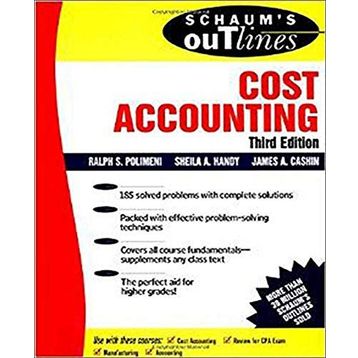 Schaum's Outline of Cost Accounting, 3rd, Including 185 Solved Problems