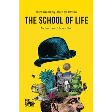 School Of Life : An Emotional Education - Alain De Botton