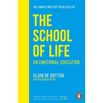 School Of Life : An Emotional Education - Alain De Botton