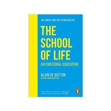School Of Life : An Emotional Education - Alain De Botton