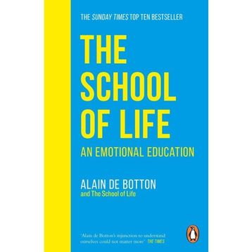 School Of Life : An Emotional Education - Alain De Botton