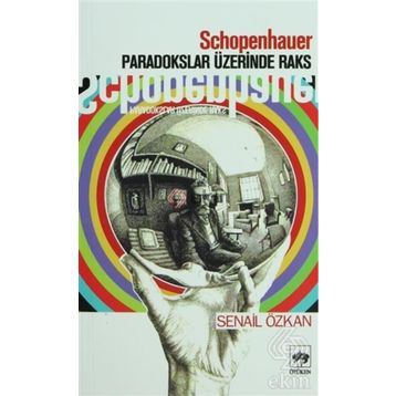 SCHOPENHAUER PARADOKSLAR ÜZERİNDE RAKS - SENAIL ÖZKAN