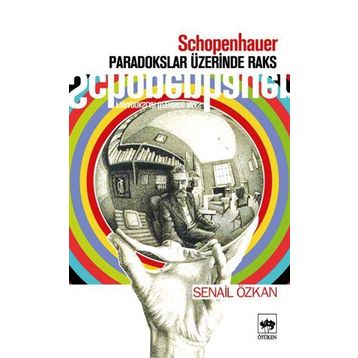 SCHOPENHAUER PARADOKSLAR ÜZERİNDE RAKS - SENAIL ÖZKAN