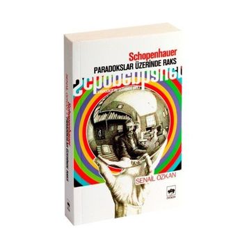 SCHOPENHAUER PARADOKSLAR ÜZERİNDE RAKS - SENAIL ÖZKAN