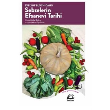 Sebzelerin Efsanevi Tarihi - Evelyne Bloch Dano