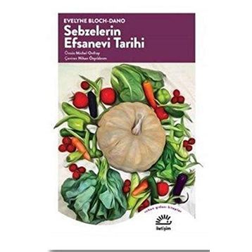 Sebzelerin Efsanevi Tarihi - Evelyne Bloch Dano