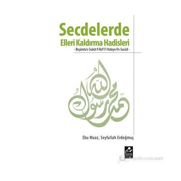SECDELERDE ELLERI KALDIRMA HADISLERI BEŞARETUUS-SUBUT FI REFIL-YEDEYN LIS-SUCUD - SEYFULLAH ERDOĞMUŞ