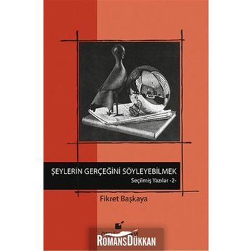 Seçilmiş Yazılar-2 Şeylerin Gerçeğini Söyleyebilmek! - Fikret Başkaya