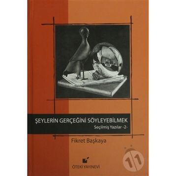 Seçilmiş Yazılar-2 Şeylerin Gerçeğini Söyleyebilmek! - Fikret Başkaya