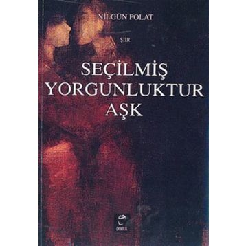 SEÇİLMİŞ YORGUNLUKTUR AŞK - NİLGÜL POLAT