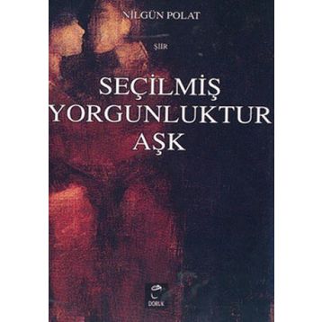 SEÇİLMİŞ YORGUNLUKTUR AŞK - NİLGÜL POLAT