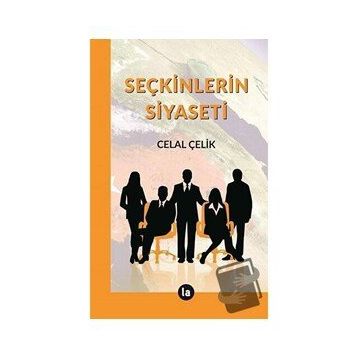 Seçkinlerin Siyaseti - Celal Çelik
