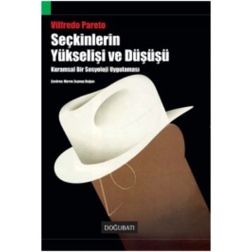 SEÇKİNLERİN YÜKSELİŞİ VE DÜŞÜŞÜ KURAMSAL BIR SOSYOLOJI UYGULAMASI - VILFREDO PARETO