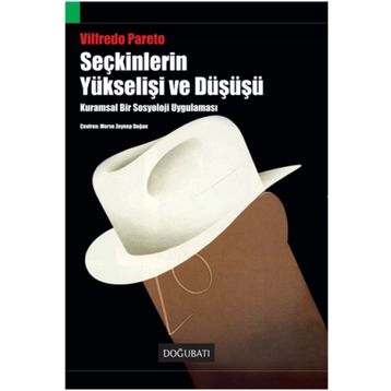 SEÇKİNLERİN YÜKSELİŞİ VE DÜŞÜŞÜ KURAMSAL BIR SOSYOLOJI UYGULAMASI - VILFREDO PARETO