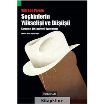 SEÇKİNLERİN YÜKSELİŞİ VE DÜŞÜŞÜ KURAMSAL BIR SOSYOLOJI UYGULAMASI - VILFREDO PARETO