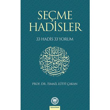 SEÇME HADISLER 33 HADIS 33 YORUM - İSMAİL LÜTFİ ÇAKAN