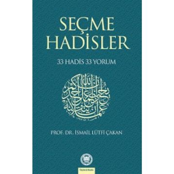 SEÇME HADISLER 33 HADIS 33 YORUM - İSMAİL LÜTFİ ÇAKAN