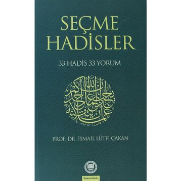 SEÇME HADISLER 33 HADIS 33 YORUM - İSMAİL LÜTFİ ÇAKAN