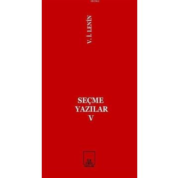 SEÇME YAZILAR V - VLADIMIR İLYİÇ LENIN