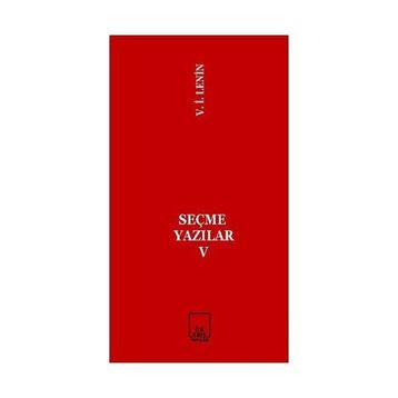 SEÇME YAZILAR V - VLADIMIR İLYİÇ LENIN