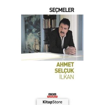SEÇMELER - AHMET SELÇUK İLKAN
