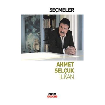 SEÇMELER - AHMET SELÇUK İLKAN