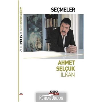 SEÇMELER - AHMET SELÇUK İLKAN