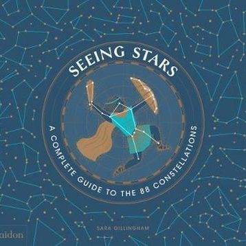 Seeing Stars: A Complete Guide to the 88 Constellations - Sara Gillingham