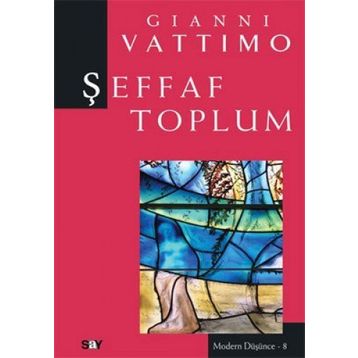 ŞEFFAF TOPLUM MODERN DÜŞÜNCE DIZISI 8 - GIANNI VATTIMO
