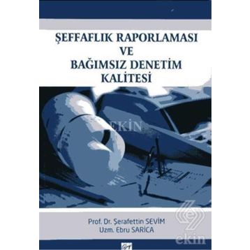 Şeffaflık Raporlaması ve Bağımsız Denetim Kalitesi - Şerafettin Sevim Ebru Sarica