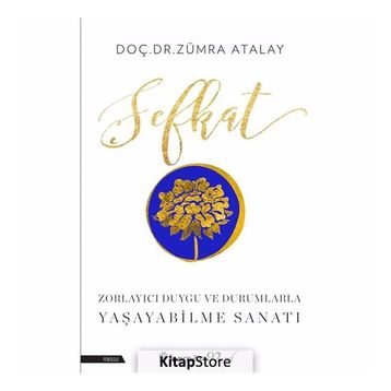 Şefkat - Zorlayıcı Duygu ve Durumlarla Yaşayabilme Sanatı - Zümra Atalay