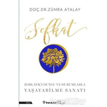 Şefkat - Zorlayıcı Duygu ve Durumlarla Yaşayabilme Sanatı - Zümra Atalay