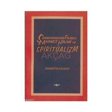 ŞEHBENDERZADE FILIBELI AHMET HILMI VE SPİRİTÜALİZM - ZEKERIYYA ULUDAĞ