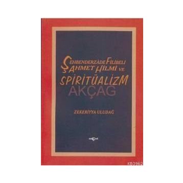 ŞEHBENDERZADE FILIBELI AHMET HILMI VE SPİRİTÜALİZM - ZEKERIYYA ULUDAĞ