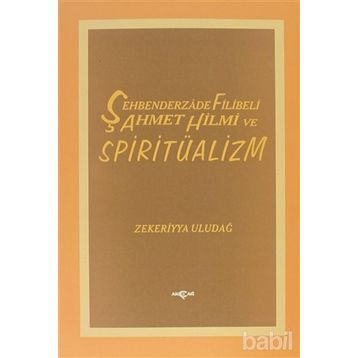 ŞEHBENDERZADE FILIBELI AHMET HILMI VE SPİRİTÜALİZM - ZEKERIYYA ULUDAĞ