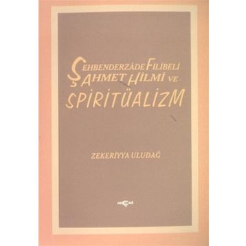 ŞEHBENDERZADE FILIBELI AHMET HILMI VE SPİRİTÜALİZM - ZEKERIYYA ULUDAĞ