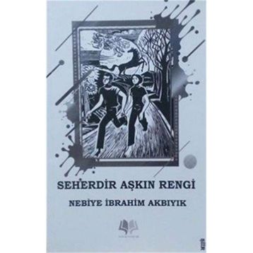 Seherdir Aşkın Rengi - Nebiye İbrahim Akbıyık