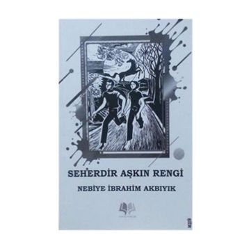 Seherdir Aşkın Rengi - Nebiye İbrahim Akbıyık