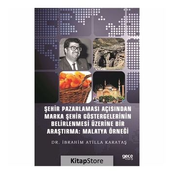Şehir Pazarlaması Açısından Marka Şehir Göstergelerinin Belirlenmesi Üzerine Bir Araştırma: Malatya - Kolektif