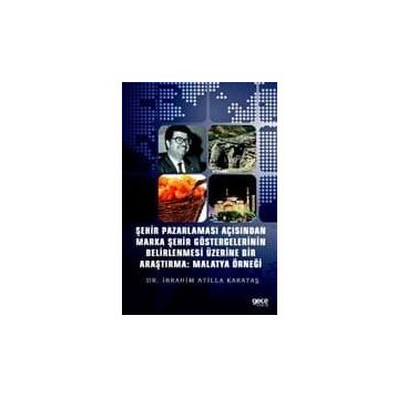 Şehir Pazarlaması Açısından Marka Şehir Göstergelerinin Belirlenmesi Üzerine Bir Araştırma: Malatya - Kolektif